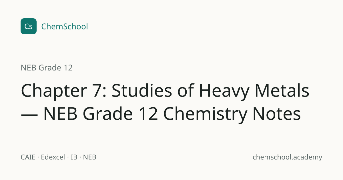 Chapter 7: Studies of Heavy Metals — NEB Grade 12…